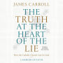 The Truth at the Heart of the Lie: How the Catholic Church Lost Its Soul