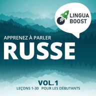 Apprenez à parler russe Vol. 1: Leçons 1-30. Pour les débutants.