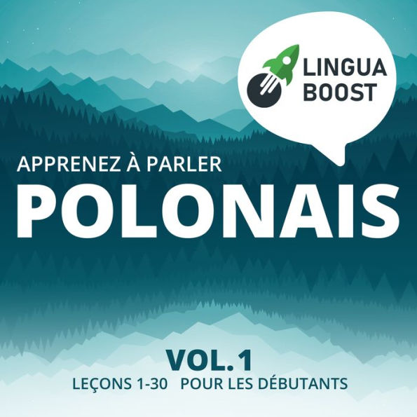 Apprenez à parler polonais Vol. 1: Leçons 1-30. Pour les débutants.