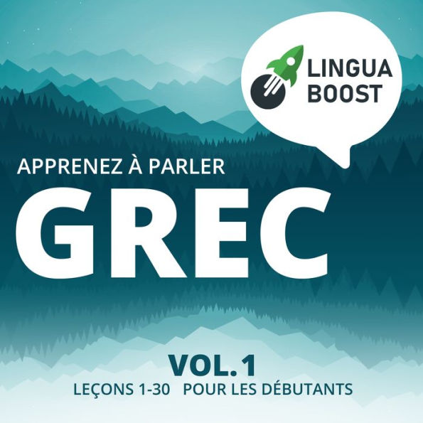 Apprenez à parler grec Vol. 1: Leçons 1-30. Pour les débutants.