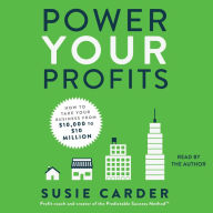 Power Your Profits: How to Take Your Business from $10,000 to $10,000,000