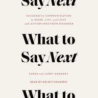 What to Say Next: Successful Communication in Work, Life, and Love-with Autism Spectrum Disorder