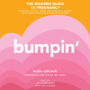 Bumpin': The Modern Guide to Pregnancy: Navigating the Wild, Weird, and Wonderful Journey From Conception Through Birth and Beyond