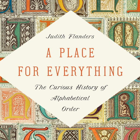 A Place for Everything: The Curious History of Alphabetical Order