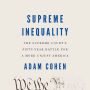 Supreme Inequality: The Supreme Court's Fifty-Year Battle for a More Unjust America