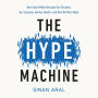 The Hype Machine: How Social Media Disrupts Our Elections, Our Economy, and Our Health--and How We Must Adapt