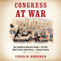 Congress at War: How Republican Reformers Fought the Civil War, Defied Lincoln, Ended Slavery, and Remade America