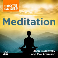 The Complete Idiot's Guide to Meditation: How to Heal Through the Mind/Body Connection