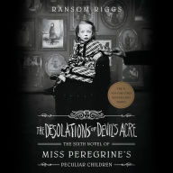 The Desolations of Devil's Acre (Miss Peregrine's Peculiar Children Series #6)