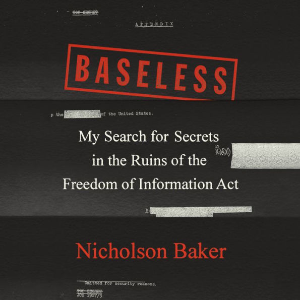 Baseless: My Search for Secrets in the Ruins of the Freedom of Information Act