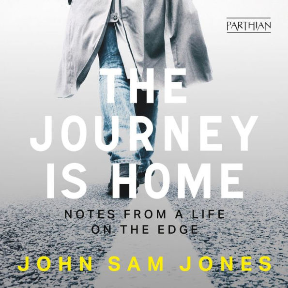 The Journey is Home: Notes from a life on the edge