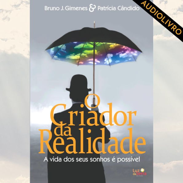 O Criador da Realidade: A vida dos seus sonhos é possível (Abridged)