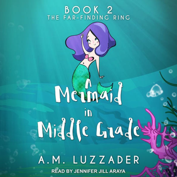 A Mermaid in Middle Grade Book 2: The Far-Finding Ring