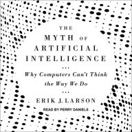 The Myth of Artificial Intelligence: Why Computers Can't Think the Way We Do