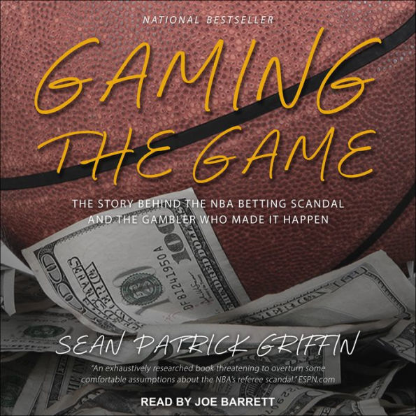 Gaming the Game: The Story Behind the NBA Betting Scandal and the Gambler Who Made It Happen