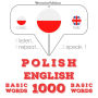 Polski - Angielski: 1000 podstawowych s¿ów: I listen, I repeat, I speak : language learning course