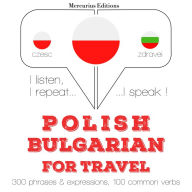 Polski - Bu¿garski: W przypadku podró¿y: I listen, I repeat, I speak : language learning course