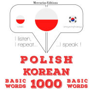 Polski - Korea¿ski: 1000 podstawowych s¿ów: I listen, I repeat, I speak : language learning course