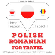 Polski - Rumu¿ski: W przypadku podró¿y: I listen, I repeat, I speak : language learning course