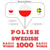 Polski - Szwedzki: 1000 podstawowych s¿ów: I listen, I repeat, I speak : language learning course