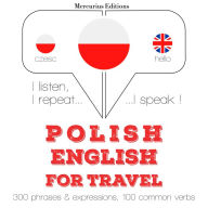 Polski - angielski: W przypadku podró¿y: I listen, I repeat, I speak : language learning course