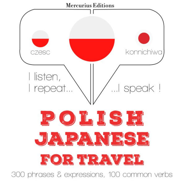 Polski - japo¿ski: W przypadku podró¿y: I listen, I repeat, I speak : language learning course