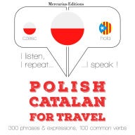 Polski - katalo¿ski: W przypadku podró¿y: I listen, I repeat, I speak : language learning course