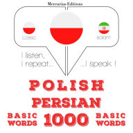 Polski - perski: 1000 podstawowych s¿ów: I listen, I repeat, I speak : language learning course