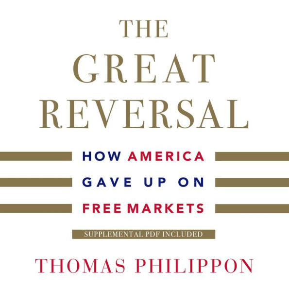 The Great Reversal: How America Gave Up on Free Markets