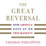 The Great Reversal: How America Gave Up on Free Markets