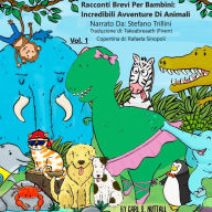 Racconti Brevi per Bambini: Incredibili Avventure Di Animali - Vol.1