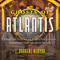 Ghosts of Atlantis: How the Echoes of Lost Civilizations Influence Our Modern World