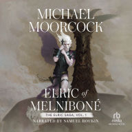 Elric of Melniboné: Volume 1: Elric of Melnibone, The Fortress of the Pearl, The Sailor on the Seas of Fate, and The Weird of the White Wolf