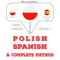 Polski - Hiszpa¿ski: kompletna metoda: I listen, I repeat, I speak : language learning course