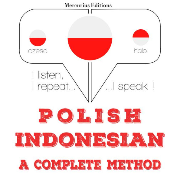 Polski - indonezyjski: kompletna metoda: I listen, I repeat, I speak : language learning course