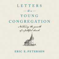 Letters to a Young Congregation: Nurturing the Growth of a Faithful Church