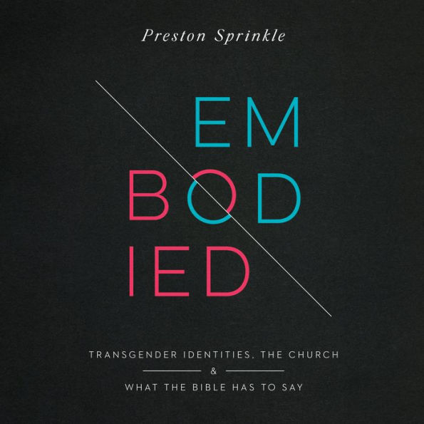 Embodied: Transgender Identities, the Church, and What the Bible Has to Say