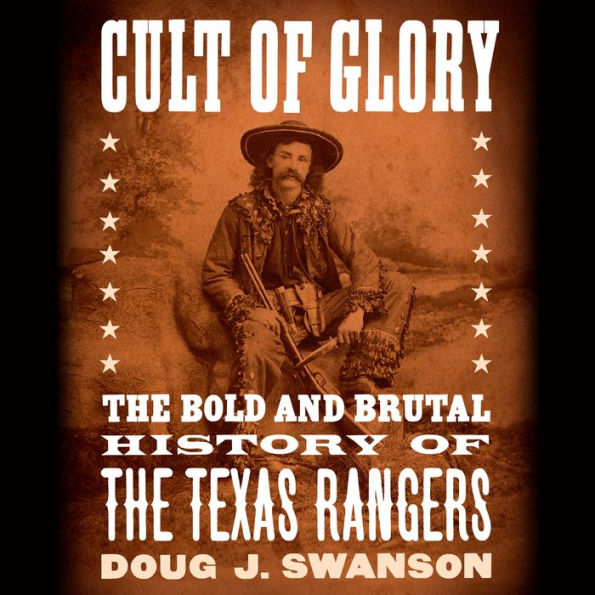 Cult of Glory: The Bold and Brutal History of the Texas Rangers