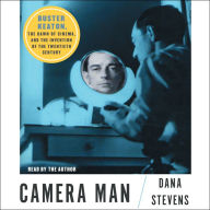 Camera Man: Buster Keaton, the Dawn of Cinema, and the Invention of the Twentieth Century