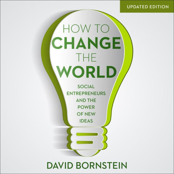 How to Change the World: Social Entrepreneurs and the Power of New Ideas