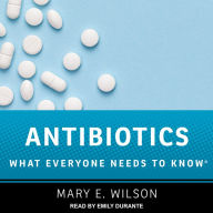 Antibiotics: What Everyone Needs to Know