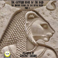 Egyptian Book Of The Dead, The Part 1: The Ancient Science Of Life After Death