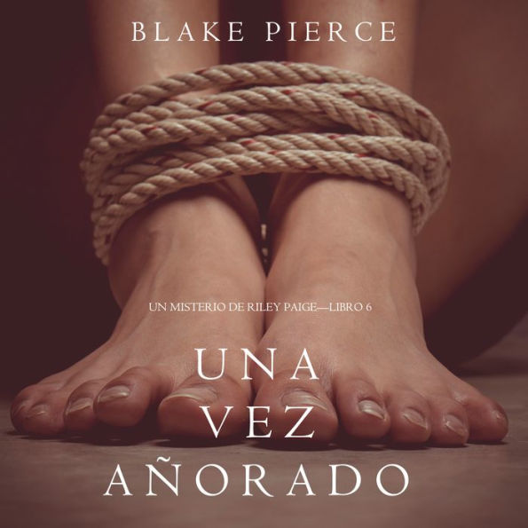 Una Vez Añorado (Un Misterio de Riley Paige-Libro 6)