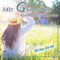 Mit Gottes Hilfe zum Nichtraucher: Weil Jesus Dich liebt