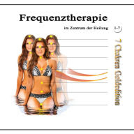 Frequenztherapie im Zentrum der Heilung 1-7: 7 Chakren Goldedition