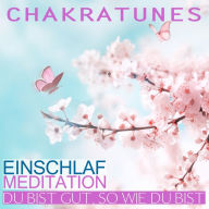 Du bist gut, so wie Du bist: Einschlaf-Meditation