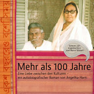 Mehr als 100 Jahre: Eine Liebe zwischen den Kulturen - ein autobiografischer Roman von Angelika Horn