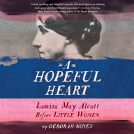 A Hopeful Heart: Louisa May Alcott Before Little Women