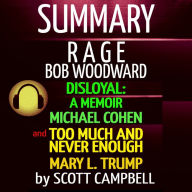 Summary Bundle: Rage: Bob Woodward: Disloyal: A Memoir: Michael Cohen: Too Much Is Never Enough: Mary L. Trump
