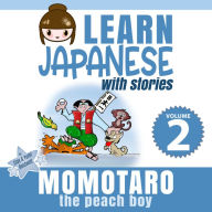 Learn Japanese with Stories Volume 2: Momotaro, the Peach Boy